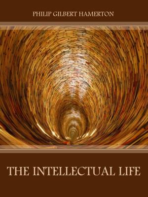 Cover of the book The Intellectual Life (Illustrated) by Edward S. Ellis