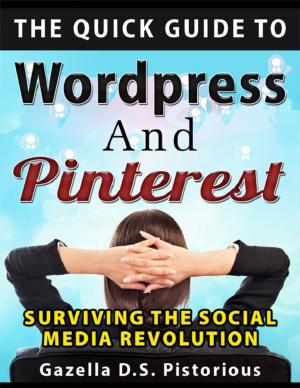 Cover of the book The Quick Guide to WordPress and Pinterest: Surviving the Social Media Revolution by David Sell