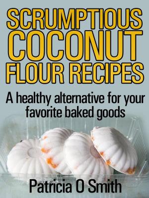 Cover of the book Scrumptious Coconut Flour Recipes by EA Barnes