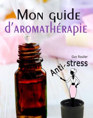 Cover of Mon guide d'aromathérapie anti-stress