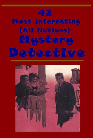Cover of the book 42 Most Interesting All Nations Mystery Detective Collection by Louis Tracy