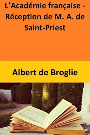 Book cover of L’Académie française - Réception de M. A. de Saint-Priest