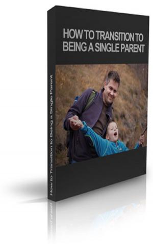 Cover of the book How to Transition to Being a Single Parent by Christopher Morley, Mark Leslie