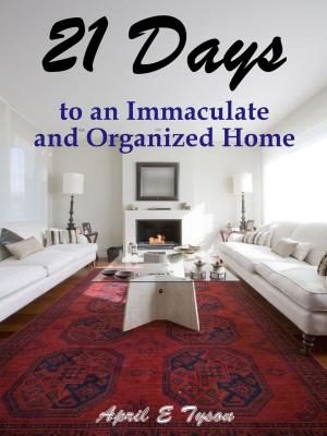 Cover of the book 21 Days to an Immaculate and Organized Ho by Michael Delaware