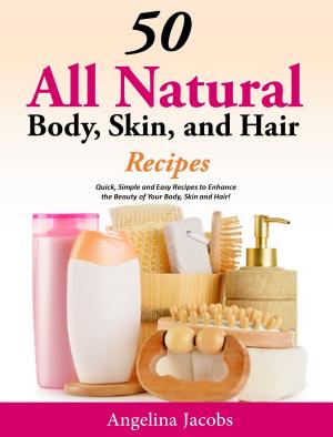 Book cover of 50 All Natural Body, Skin, and Hair Recipes