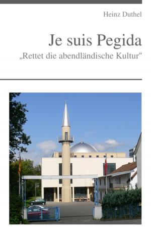 Cover of the book Je suis PEGIDA „Rettet die abendländische Kultur“ by Heinz Duthel
