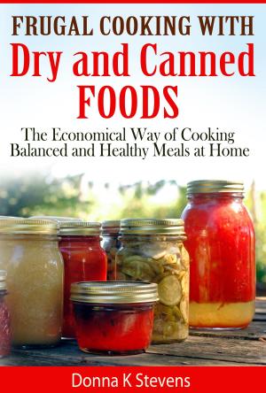 Cover of the book Frugal Cooking with Dry and Canned Foods by Donna Stevens