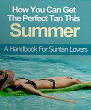 Cover of How You Can Get The Perfect Tan This Summer