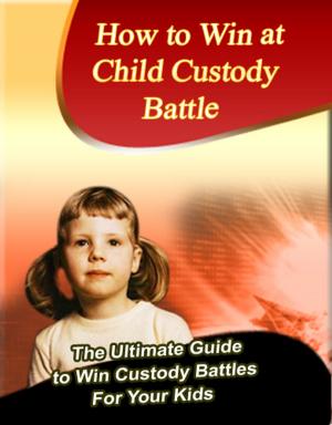 Cover of the book How to Win at Child Custody Battle by Tracy Tresidder, Margaret Loftus, Jacqui Pollock
