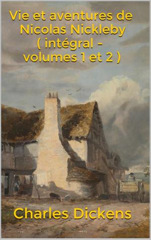 Cover of the book Vie et aventures de Nicolas Nickleby ( intégral - volumes 1 et 2 ) by Robert-Louis Stevenson, Thérèse Bentzon