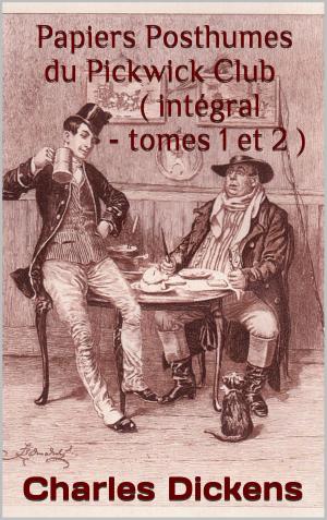 Cover of the book Papiers Posthumes du Pickwick Club ( intégral - tomes 1 et 2 ) by Edmond Régnier