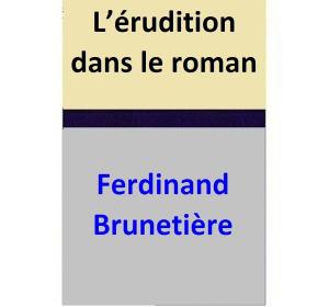 Cover of the book L’érudition dans le roman by Ferdinand Brunetière