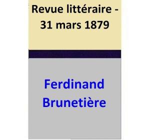 Cover of the book Revue littéraire - 31 mars 1879 by Ferdinand Brunetière
