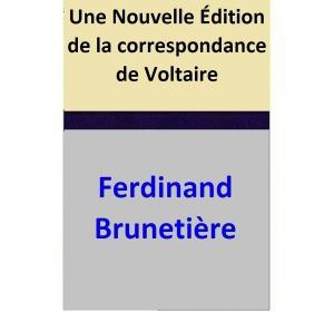 Cover of the book Une Nouvelle Édition de la correspondance de Voltaire by Ferdinand Brunetière