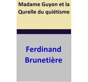 Cover of the book Madame Guyon et la Qurelle du quiétisme by Ferdinand Brunetière