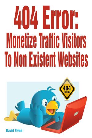 Book cover of 404 Error: Monetize Traffic Visitors to Non Existent Websites