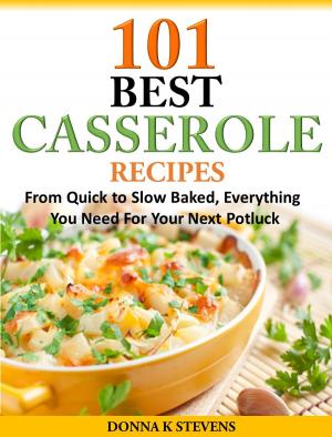 Cover of the book 101 Best Casserole Recipes by Donna K Stevens