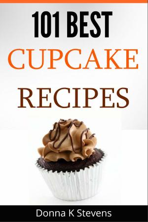 Cover of the book 101 Best Cupcake Recipes by Donna K. Stevens