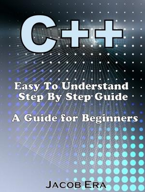 Cover of C++ Easy To Understand Step By Step Guide