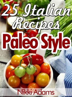 Cover of the book 25 ITALIAN RECIPES – PALEO STYLE by Andrew Swallow, Ann Volkwein