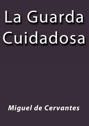 Cover of the book La guarda cuidadosa by Gibrán Khalil Gibrán