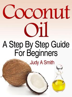 Cover of the book Coconut Oil: A Step-By-Step by Judy Smith