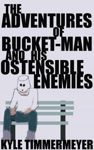 Cover of the book The Adventures of Bucket-Man and His Ostensible Enemies by Karblix