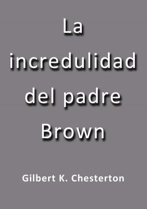 Cover of the book La incredulidad del padre Brown by Jose Borja