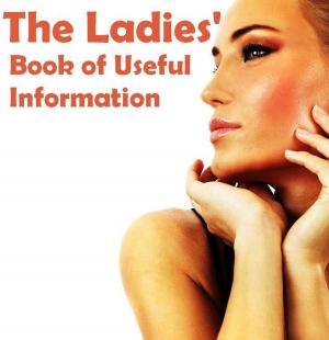 Cover of the book The Ladies Book of Useful Information (Illustrated) by Frederick Gard Fleay
