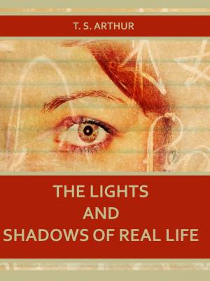 bigCover of the book The Lights and Shadows of Real Life (Illustrated) by 