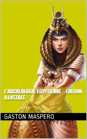 Cover of the book L'archéologie égyptienne - Édition illustrée by ALEXANDRE DUMAS