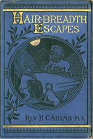 Cover of the book Hair-Breadth Escapes by Jessie Graham Flower