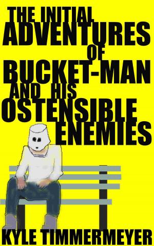 Cover of The Initial Adventures of Bucket-Man and His Ostensible Enemies