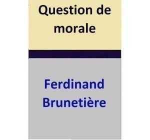 Cover of the book Question de morale by Ferdinand Brunetière