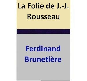 Cover of the book La Folie de J.-J. Rousseau by Ferdinand Brunetière