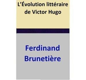 Cover of the book L’Évolution littéraire de Victor Hugo by Ferdinand Brunetière