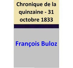 Cover of the book Chronique de la quinzaine - 31 octobre 1833 by François Buloz, Gustave Planche