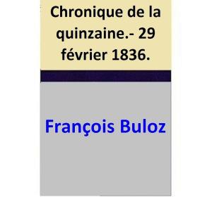 Cover of the book Chronique de la quinzaine.- 29 février 1836. by François Buloz, Gustave Planche