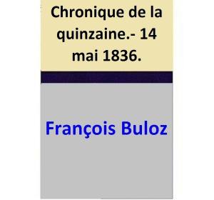 bigCover of the book Chronique de la quinzaine.- 14 mai 1836. by 
