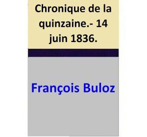 Cover of the book Chronique de la quinzaine.- 14 juin 1836. by François Buloz, Gustave Planche