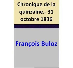 Cover of the book Chronique de la quinzaine.- 31 octobre 1836 by François Buloz