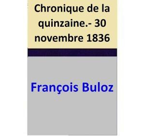 Cover of the book Chronique de la quinzaine.- 30 novembre 1836 by François Buloz