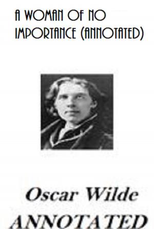 Cover of the book A Woman of No Importance (Annotated) by Oscar Wilde