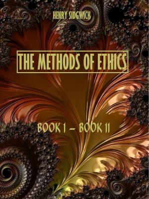 Cover of the book The Methods of Ethics : Book I - Book II (Illustrated) by Anonymous