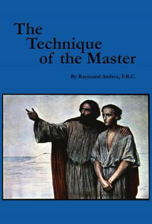 Cover of the book The Technique of the Master by Rosicrucian Order, AMORC, Christian Rebisse, Dennis Hauck, Thomas J. McFarlane