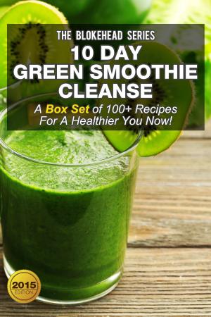 Cover of the book 10 Day Green Smoothie Cleanse :A Box Set of 100+ Recipes For A Healthier You Now! by Jaden Hair