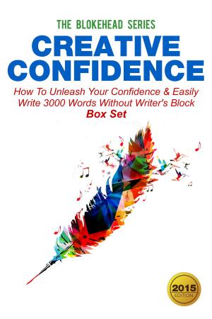 Cover of the book Creative Confidence:How To Unleash Your Confidence & Easily Write 3000 Words Without Writer's Block Box Set by Marc Stewart