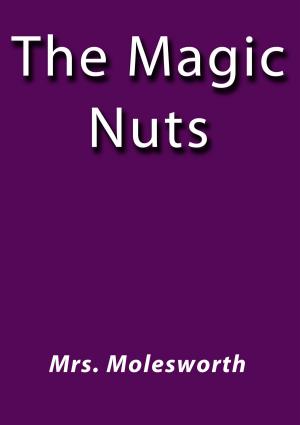 Cover of the book The magic nuts by Frances Hodgson Burnett