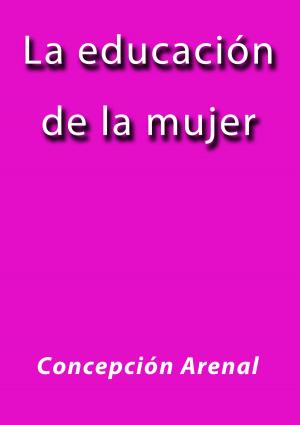 Cover of the book La educación de la mujer by Concepción Arenal Ponte