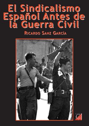 Cover of the book EL SINDICALISMO ESPAÑOL ANTES DE LA GUERRA CIVIL by Stuart Christie, José Martin-Artajo, Francisco Carrasquer